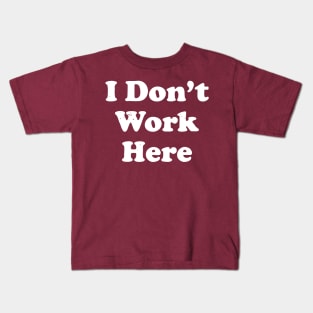 I Don't Work Here Kids T-Shirt